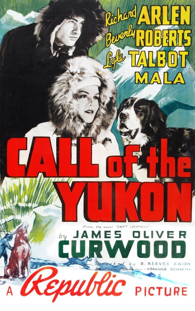 Call of the Yukon (Republic 1938) An adventure film starring Richard Arlen Beverly Roberts Lyle Talbot Mala Directed by B Reeves Eason and John T Coyle Poster Print by unknown (18 x 24)
