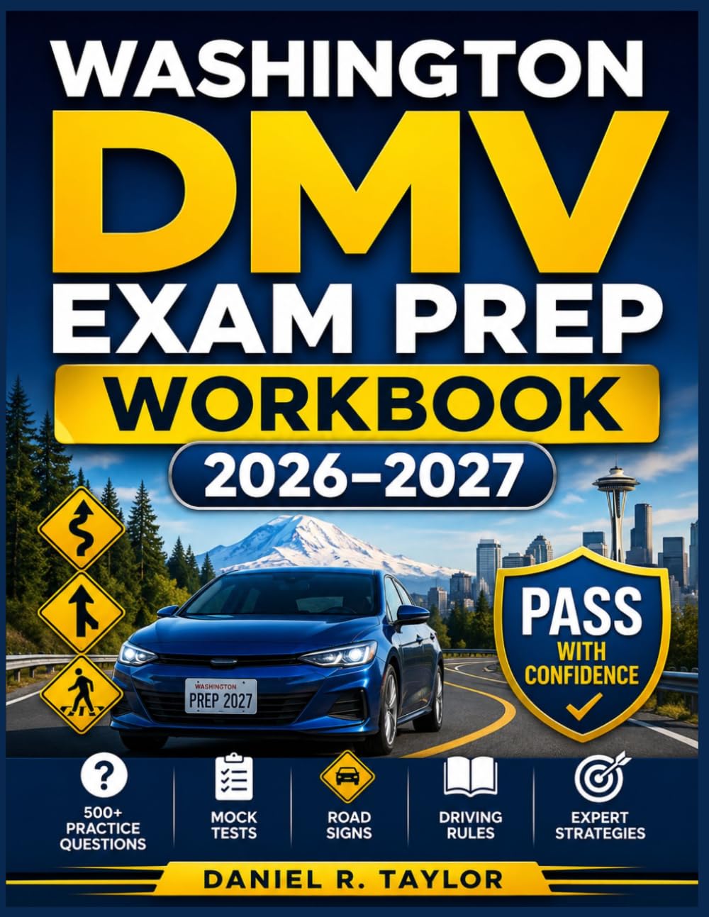 Washington DMV Exam Prep Workbook 2026-2027: 500+ Practice Questions, Mock Tests, Road Signs, Driving Rules, and Expert Strategies to Pass the Washington Permit Test, Knowledge Exam, and Road Test