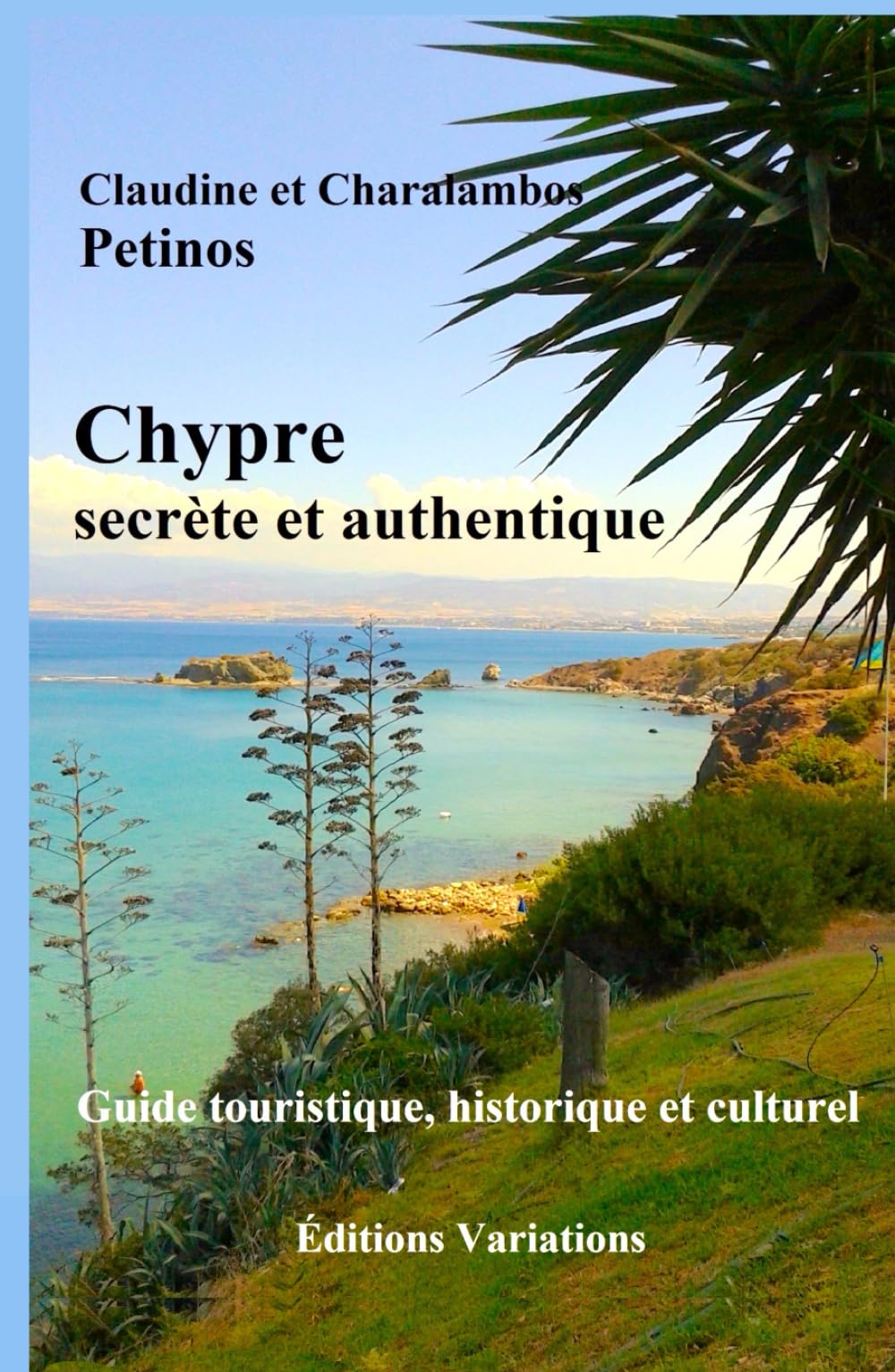 Chypre secrète et authentique: Guide touristique, historique et culturel