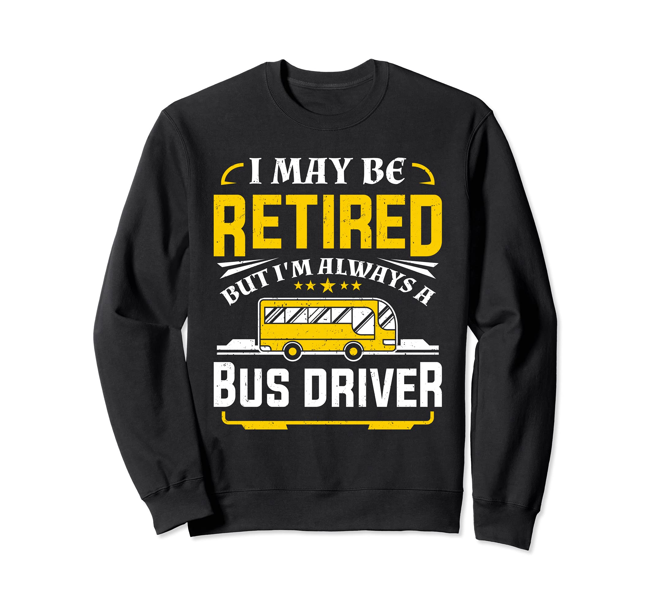 I Maybe Retired Bus Driver Yellow School Bus Drivers Sweatshirt, Black