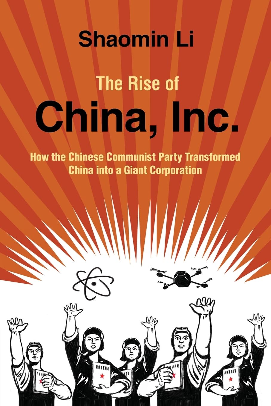 Rise of China, Inc : How the Chinese Communist Party Transformed China into a...