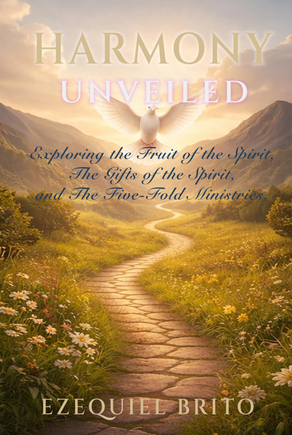 Harmony Unveiled: Exploring the Fruit of the Spirit, The Gifts of the Spirit, and The Five-Fold Ministries.