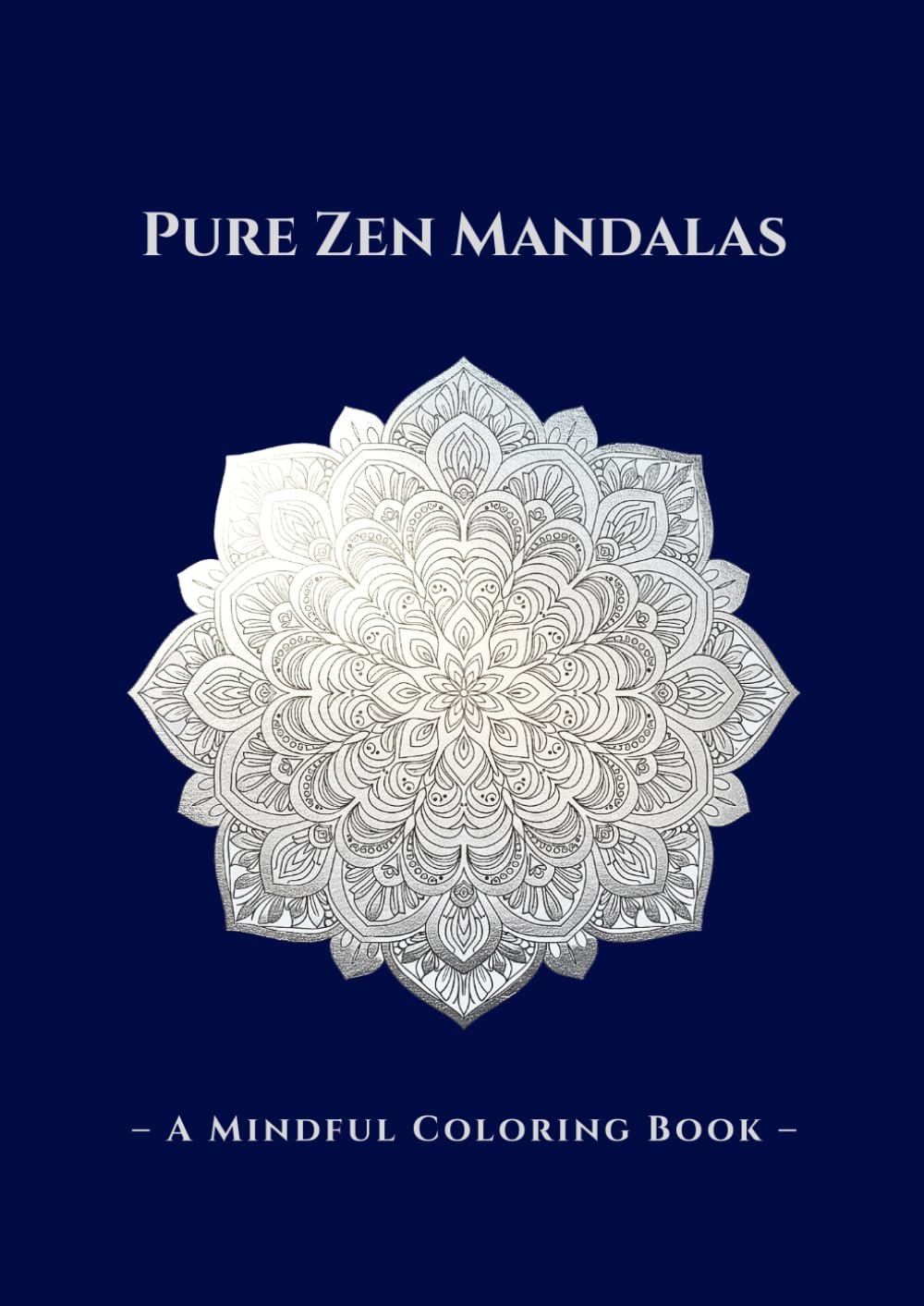 Pure Zen Mandalas: - A Mindful Coloring Book -