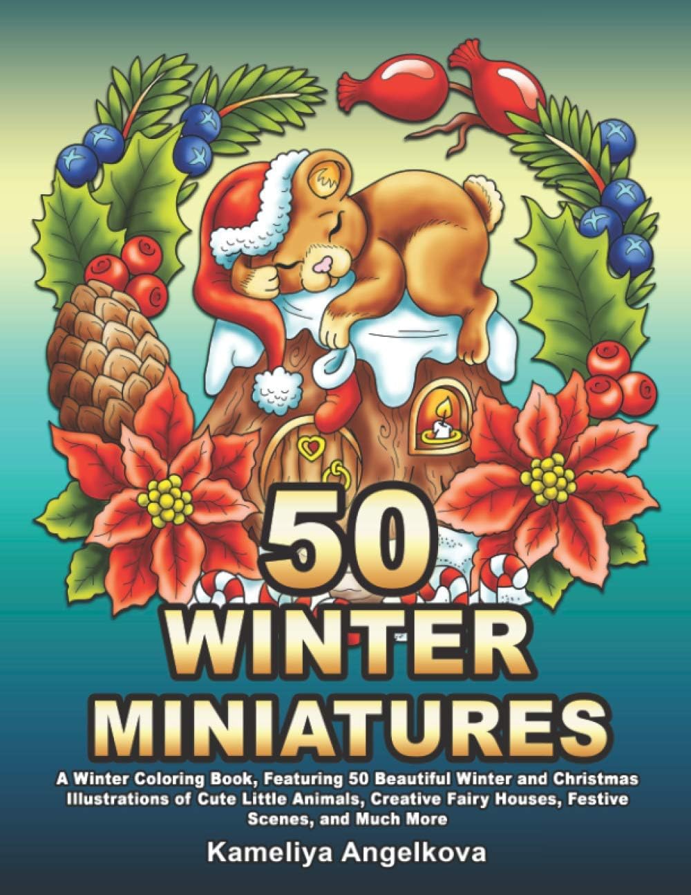 50 WINTER MINIATURES: A Winter Coloring Book, Featuring 50 Beautiful Winter and Christmas Illustrations of Cute Little Animals, Creative Fairy Houses, Festive Scenes, and Much More
