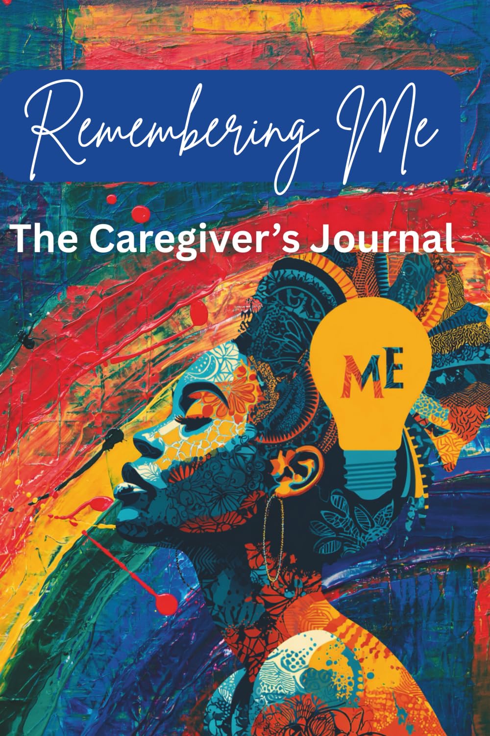 Remembering Me: A Self-Care Journal to Empower, Restore and Strengthen Caregivers