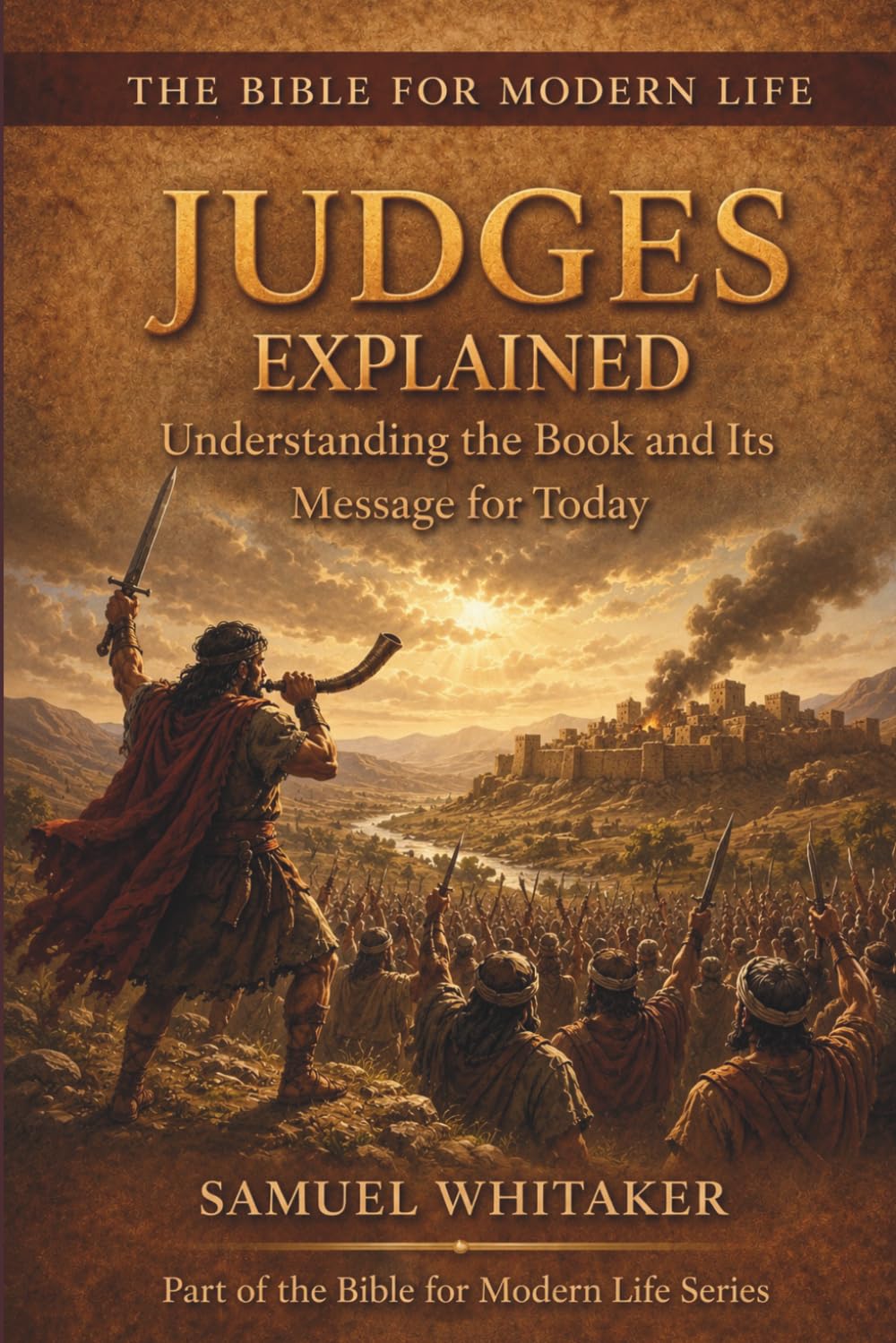 Judges Explained: Understanding the Book and Its Message for Today: 13 (The Bible for Modern Life Series)
