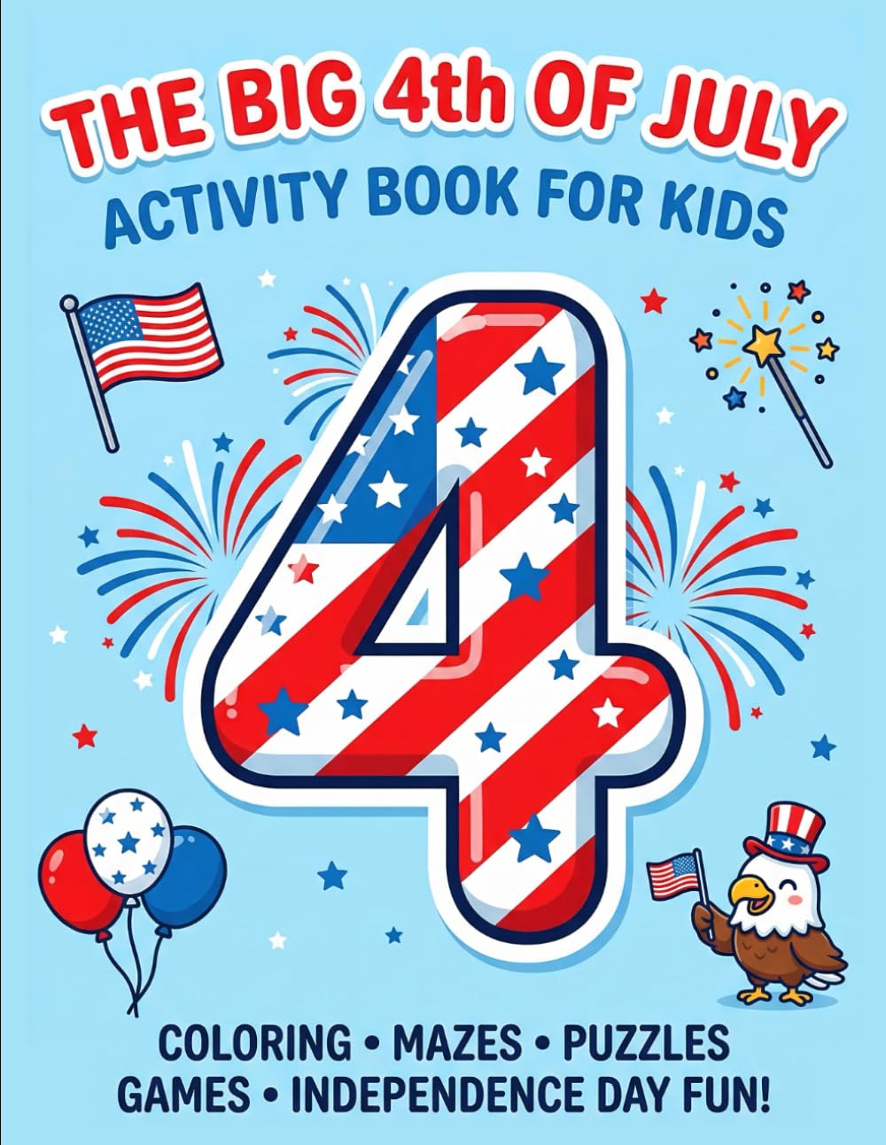 4th of July Activity Book for Kids: Fun Puzzles, Coloring Pages, Mazes, Word Searches & Patriotic Games for Childrens | Celebrate Independence Day with Creative Activities