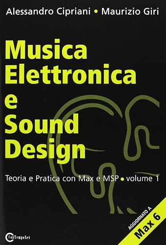 Musica elettronica e sound design. Teoria e pratica con Max e MSP (Vol. 1)