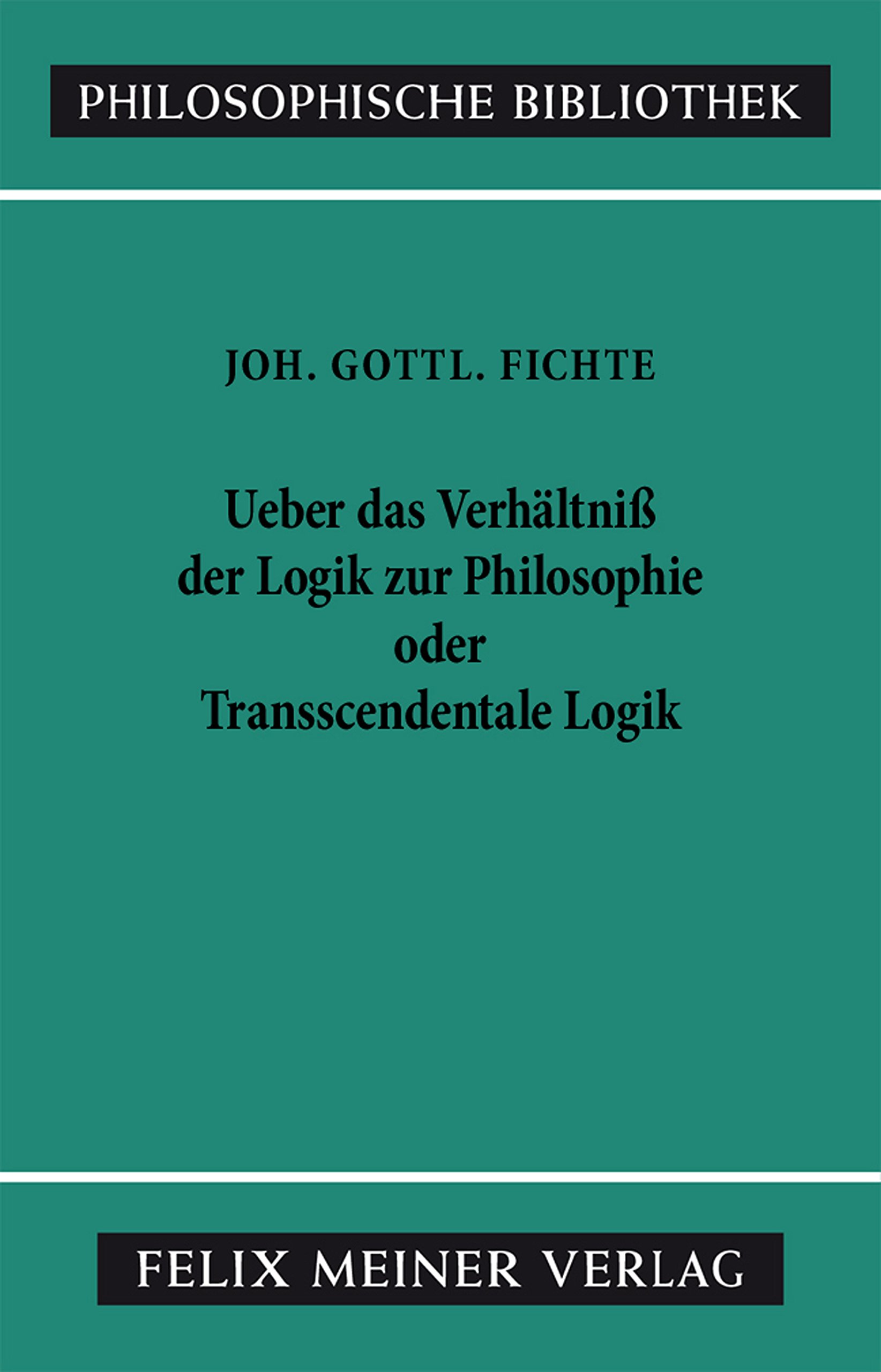 Über das Verhältniss der Logik zur Philosophie oder Transscendentale Logik: Vorlesung vom Oktober bis Dezember 1812 (Philosophische Bibliothek 337)