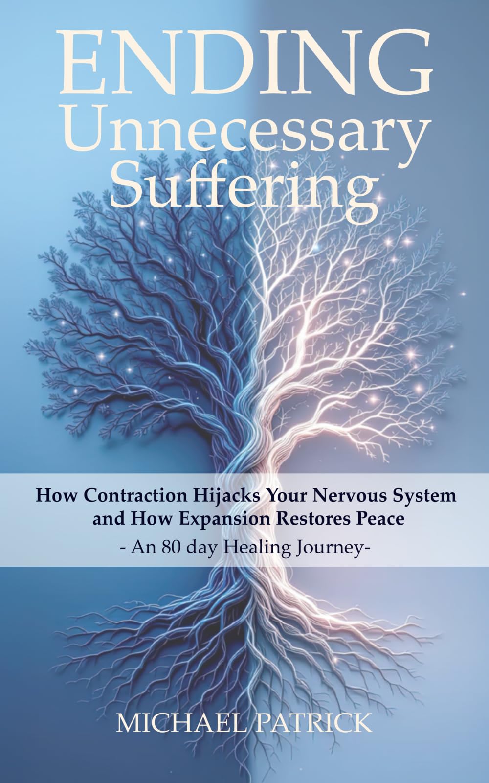 ENDING Unnecessary Suffering: How Contraction Hijacks Your Nervous System and How Expansion Restores Peace - An 80 day Healing Journey-