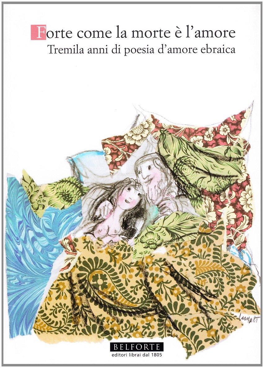Forte come la morte è l'amore. Tremila anni di poesia d'amore ebraica