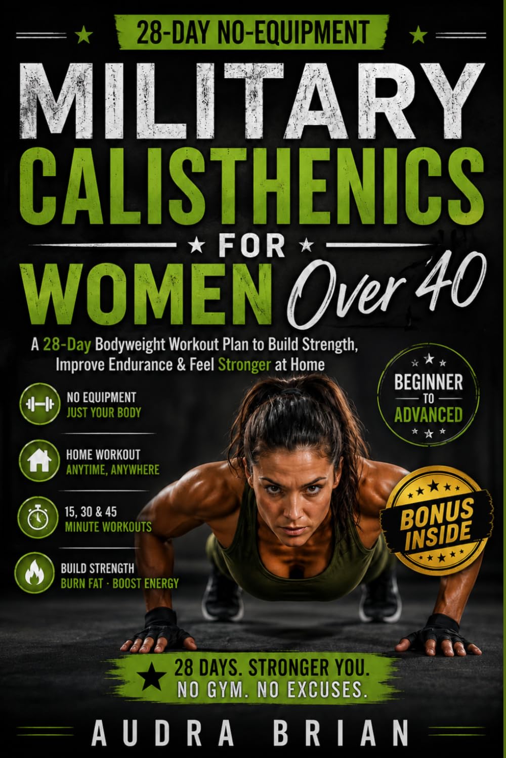 Military Calisthenics for Women Over 40: A 28-Day No-Equipment Bodyweight Workout Plan to Build Strength, Improve Endurance & Feel Stronger at Home