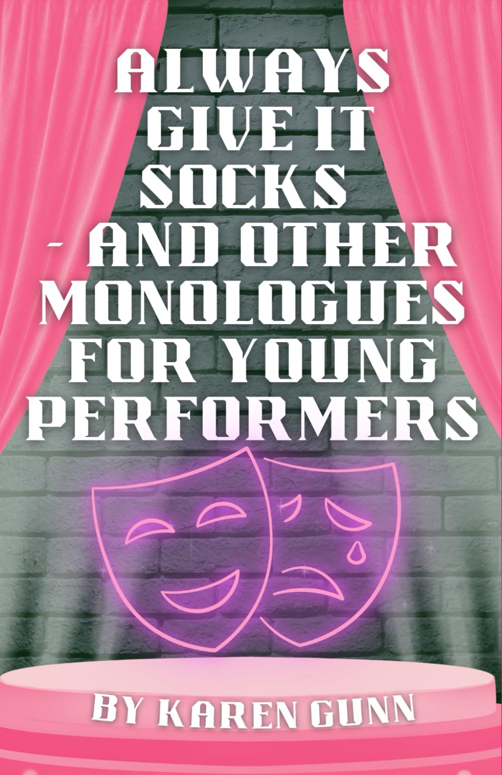 Always Give It Socks - And Other Monologues For Young Performers