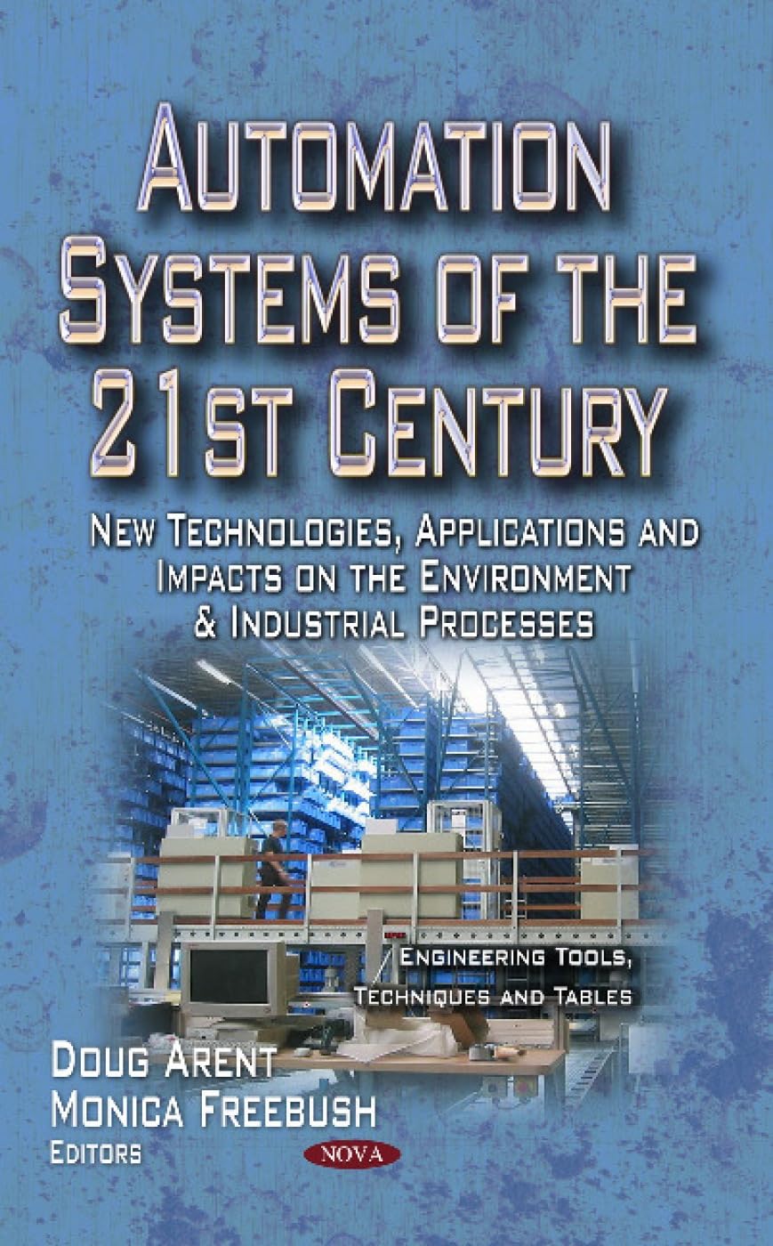 Automation Systems of the 21st Century: New Technologies, Applications and Impacts on the Environment & Industrial Processes (Engineering Tools,