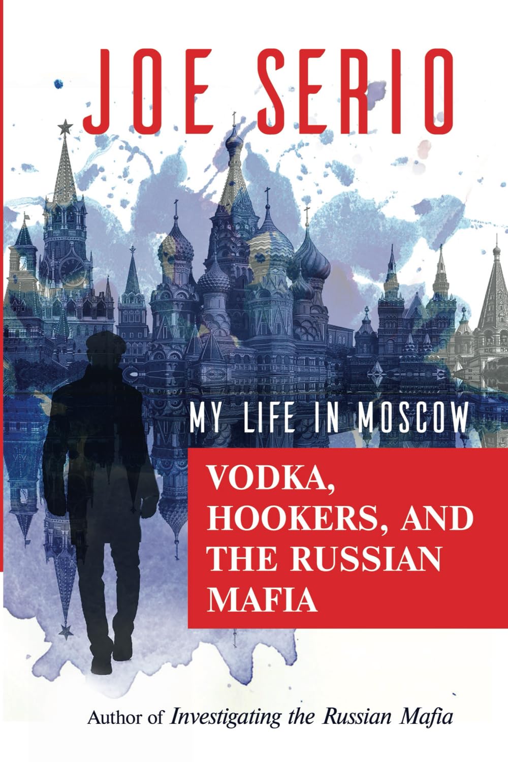 Vodka, Hookers, and the Russian Mafia: My Life in Moscow