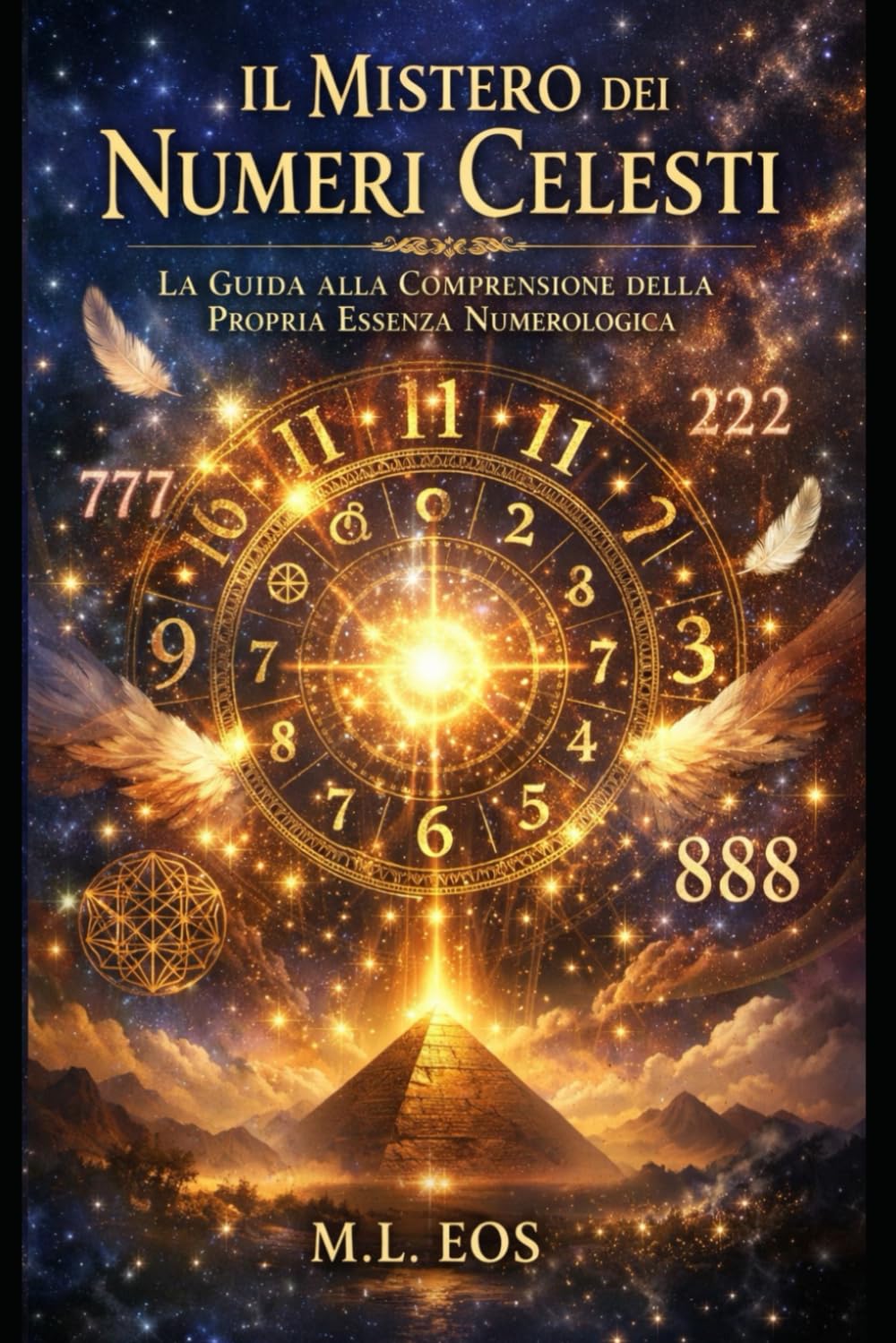 IL MISTERO DEI NUMERI CELESTI: Numeri ripetuti, sincronicità e abbondanza: guida esoterica pratica