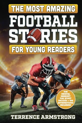The Most Amazing Football Stories For Young Readers: 15 Amazing &amp; Inspiring True Tales From Football's Greatest Quarterbacks
