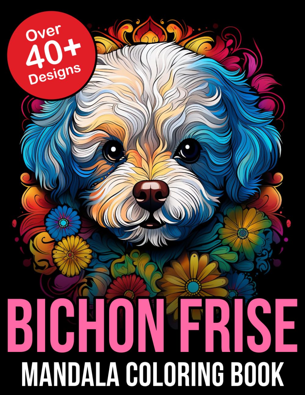 Bichon Frise Mandala Coloring Book: Relax and Unwind with the Bichon Frise Mandala Coloring Book: Serene Designs for Bichon Frise Dog Lovers