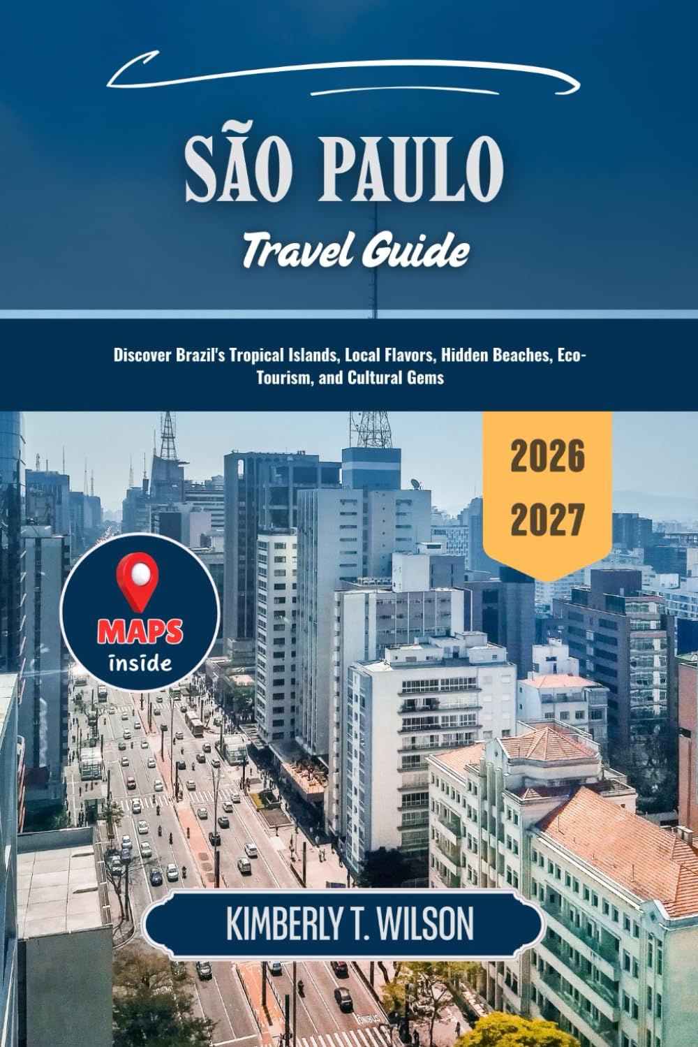 São Paulo Travel Guide 2026 - 2027: Discover Brazil's Tropical Islands, Local Flavors, Hidden Beaches, Eco-Tourism, and Cultural Gems