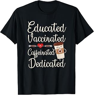 Educated Vaccinated Caffeinated Dedicated Nurse Coffee T-Shirt