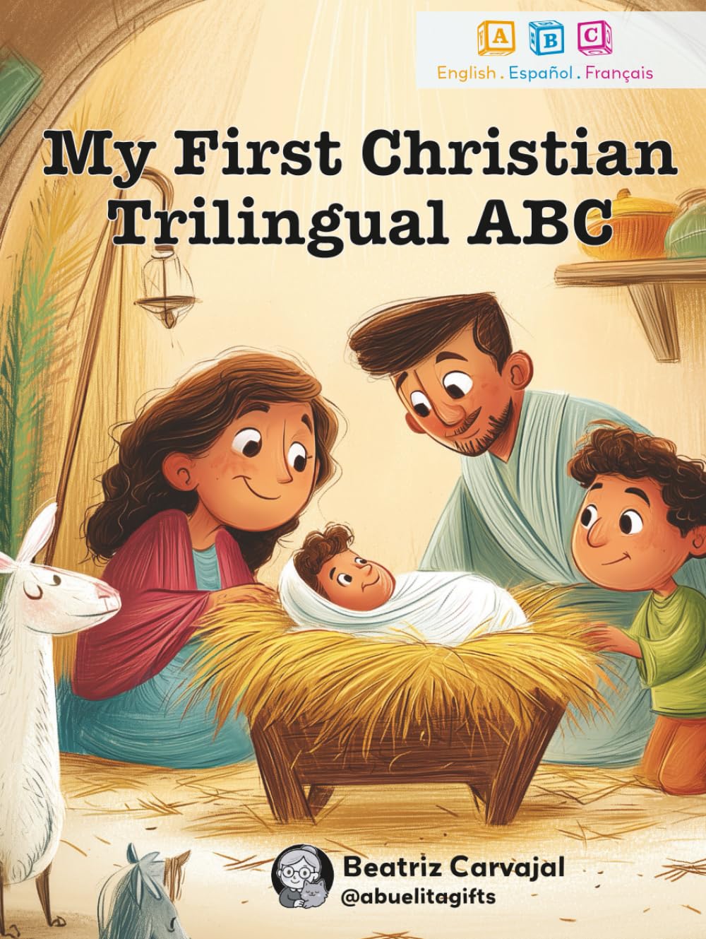 My First Christian Trilingual ABC: A Fun and Faithful Alphabet Book for Kids to Learn Letters and First Words in English, Spanish, and French