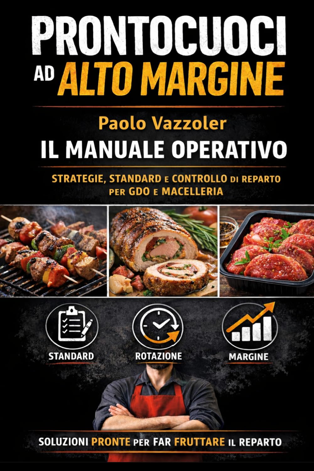 Prontocuoci ad alto margine: manuale operativo.: Strategie, standard e controllo del prontocuoci per aumentare margine e rotazione in GDO e macelleria (La Collana Manuali Banco Carne)