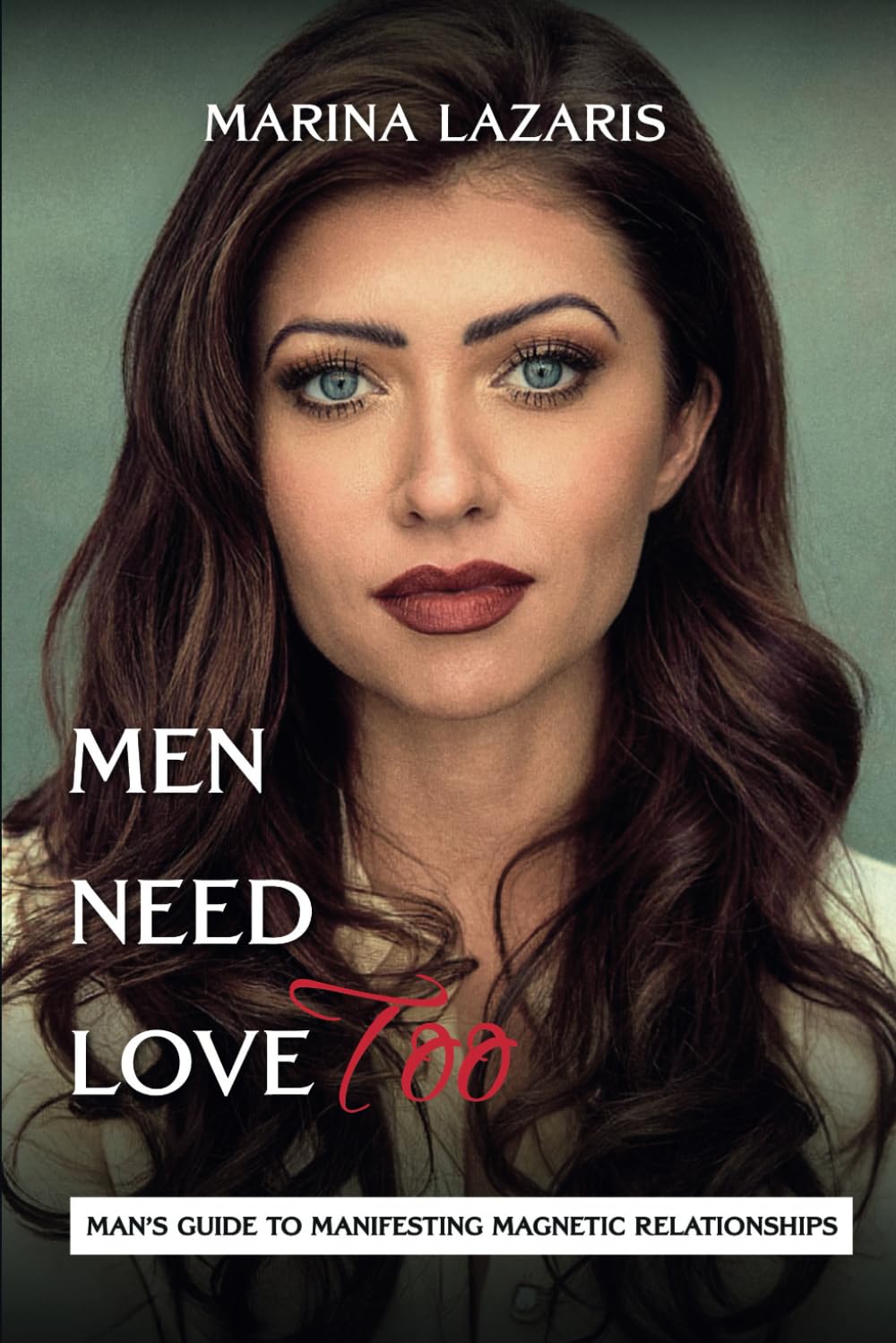 MEN NEED LOVE Too: MAN’S SIMPLE GUIDE TO SEX & RELATIONSHIPS