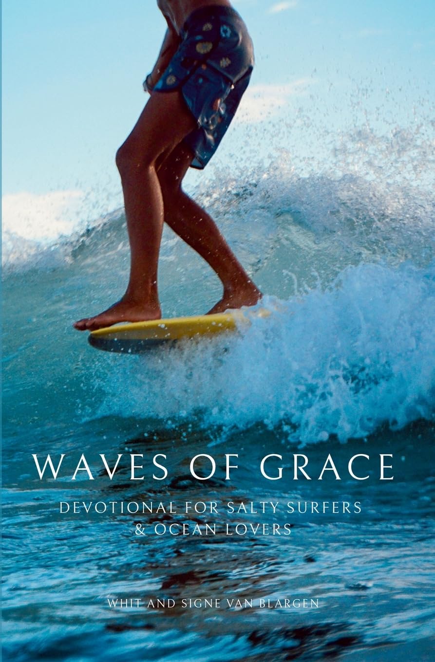 WAVES OF GRACE: SALTY SURFERS & OCEAN LOVERS SEEKING A CLOSER RELATIONSHIP WITH JESUS CHRIST