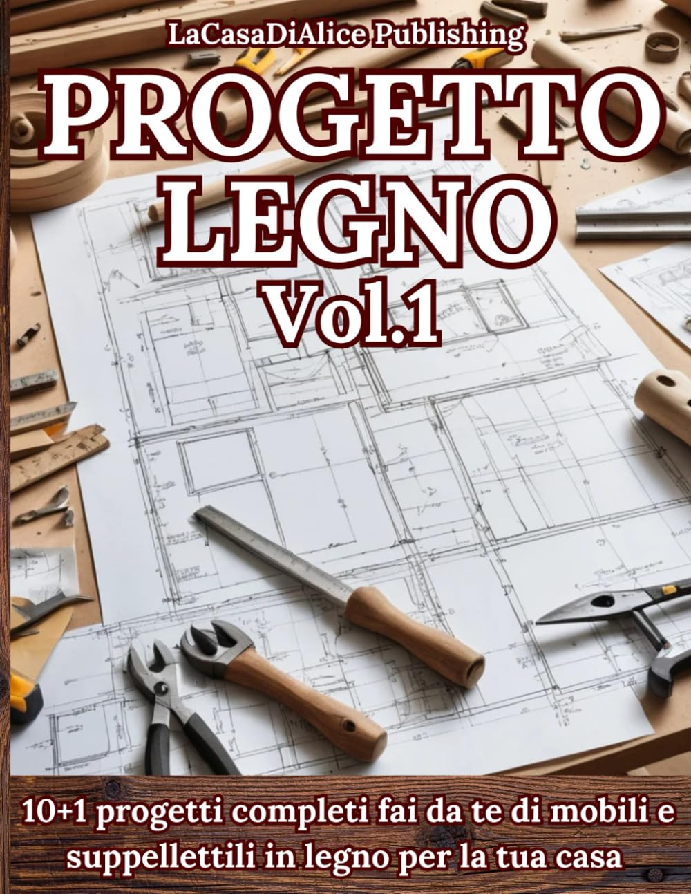 PROGETTO LEGNO Vol.1: Progetti semplici per il fai da te di mobili e oggettistica in legno per la casa, guida pratica alla realizzazione, liste di ... tecniche (Fai tutto da te con il legno)