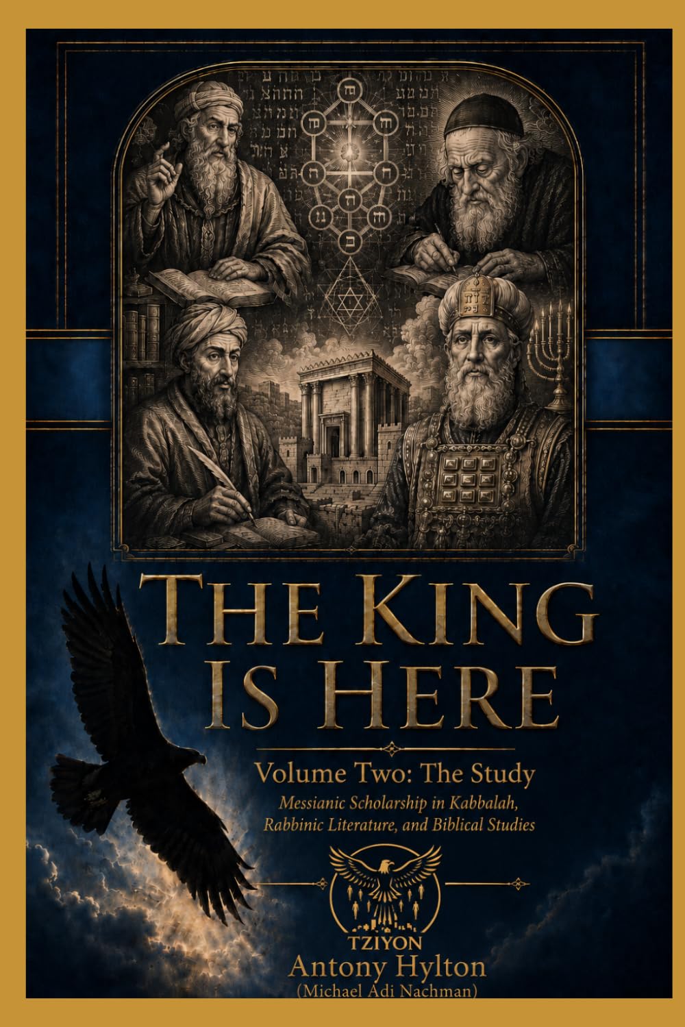 THE KING IS HERE Volume Two: The Study: Messianic Scholarship in Kabbalah, Rabbinic Literature, and Biblical Studies (Kabbalah and the Influence of Jesus Christ and the Gospel on Kabbalah)