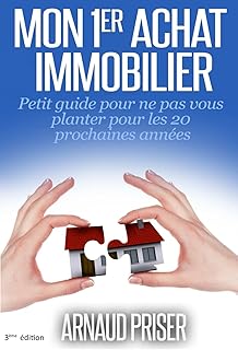 Mon 1er achat immobilier: Petit guide pour ne pas vous planter pour les 20 prochaines années