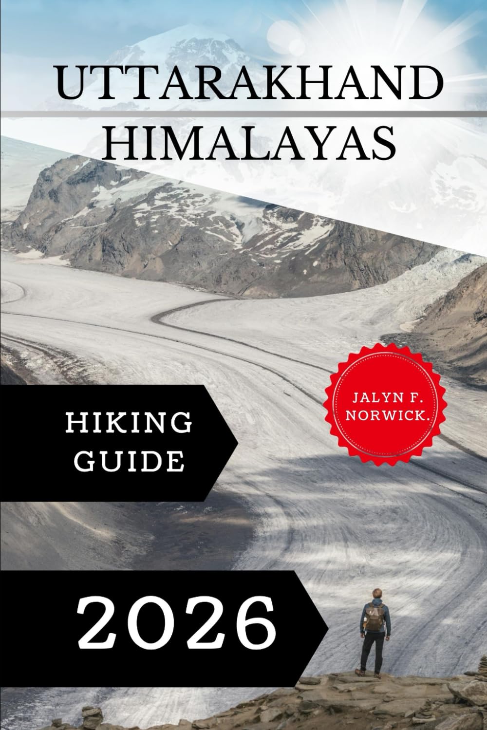 Uttarakhand Himalayas Hiking Guide 2026.: 49 (Trailblazer: The Ultimate Hiking Guide Series)
