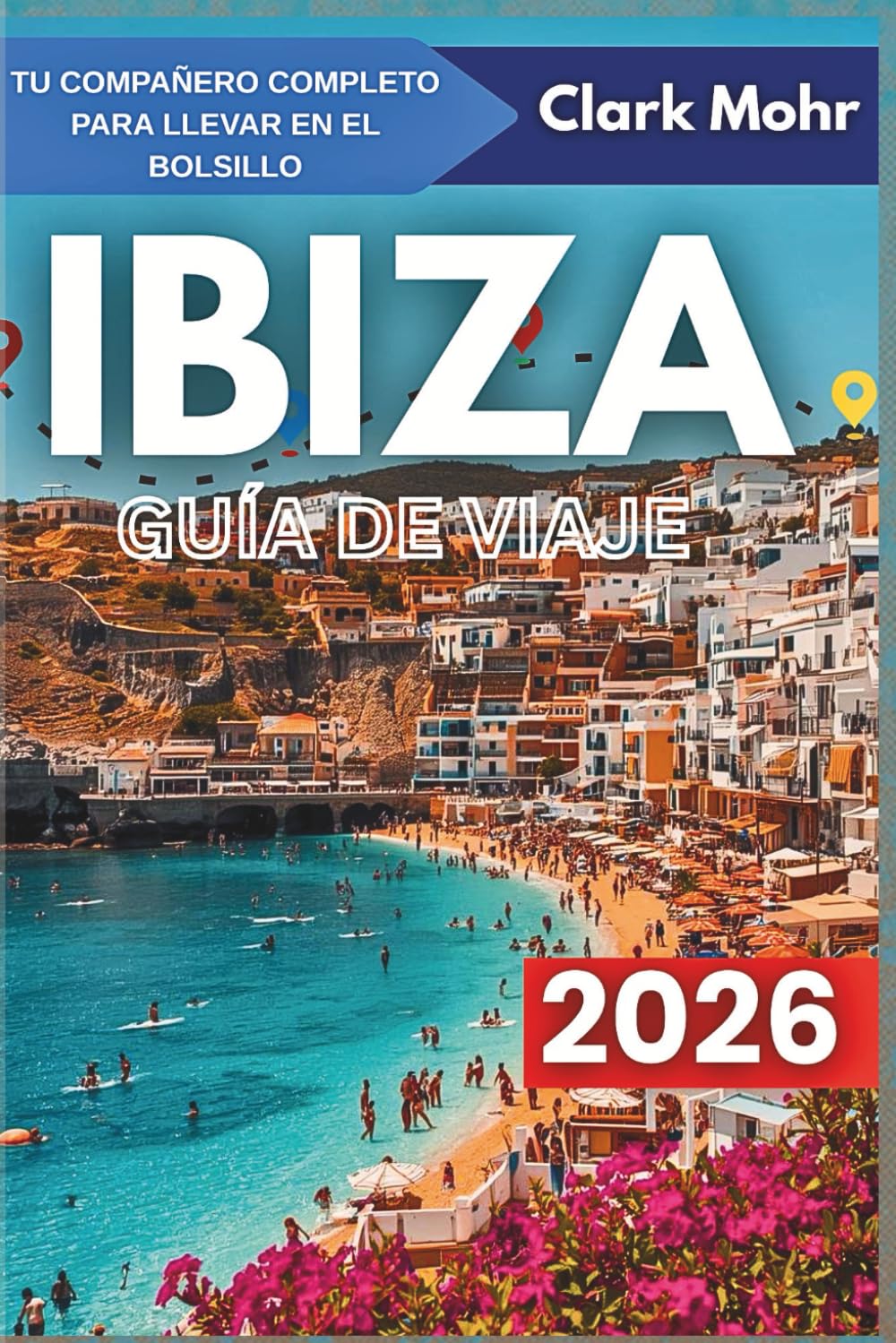 IBIZA GUÍA DE VIAJE 2026: Donde todos los días son festivos