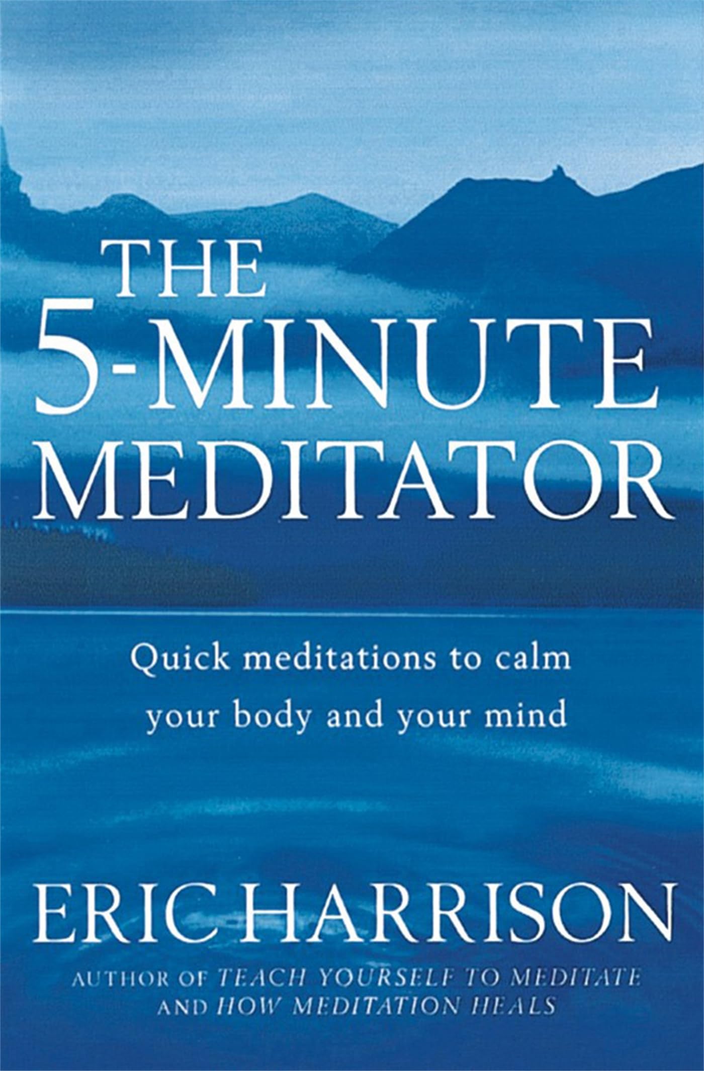 The 5-Minute Meditator: Quick meditations to calm your body and your mind By Er