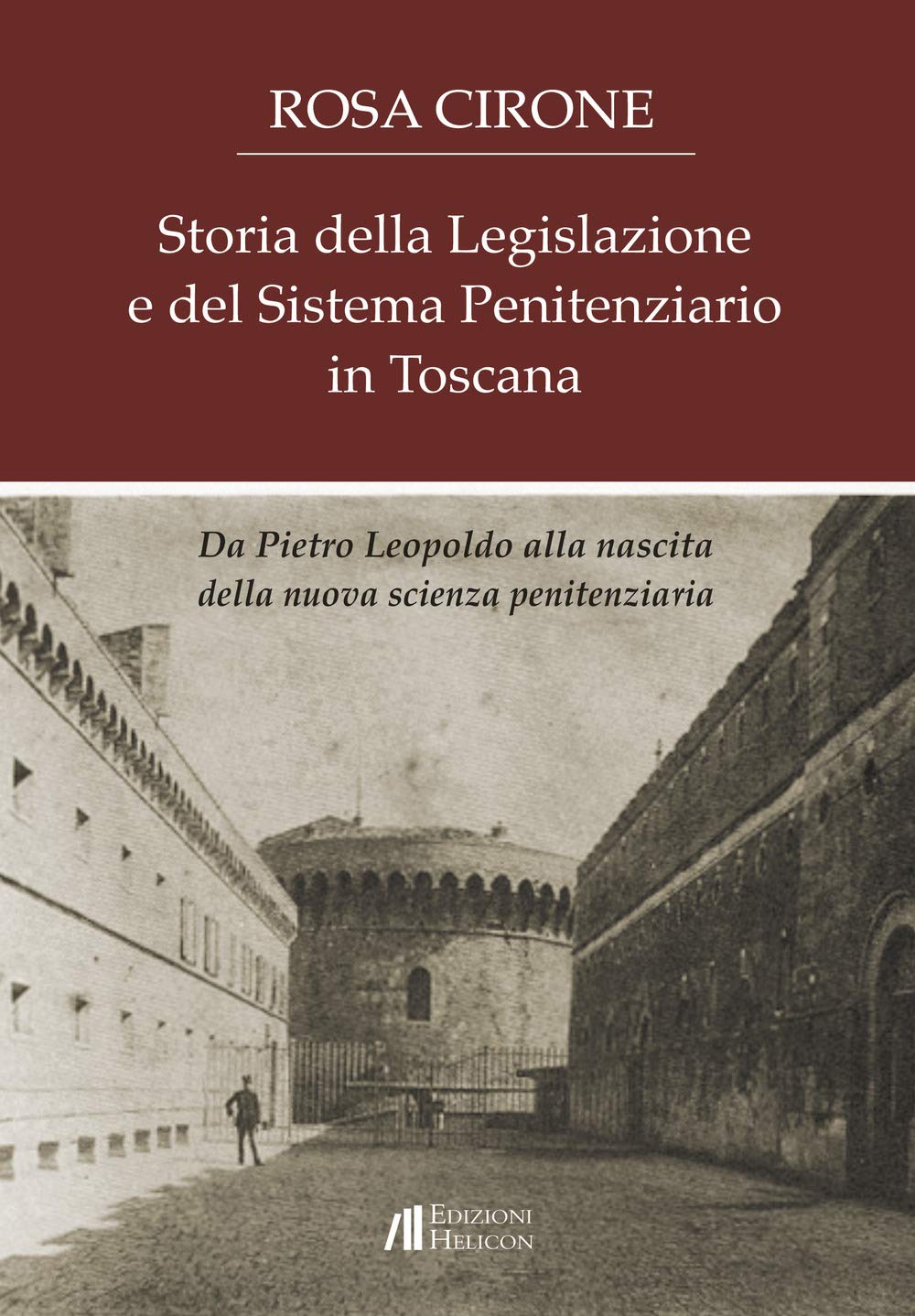 Storia Della Legislazione E Del Sistema Penitenziario In Toscana. Da Pietro Leopoldo Alla Nascita Della Nuova Scienza Penitenziaria - 4