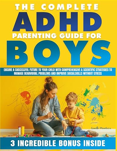 The ADHD Parenting Guide for Boys: Ensure a Successful future to Your Child with Comprehensive &amp; Scientific Strategies to Manage Behavioral Problems and Improve Social Skills without Stress