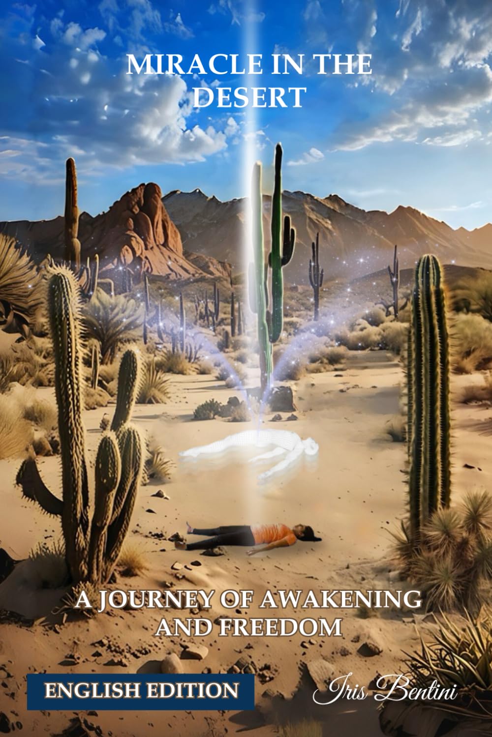 Miracle in the Desert: A journey of awakening and freedom