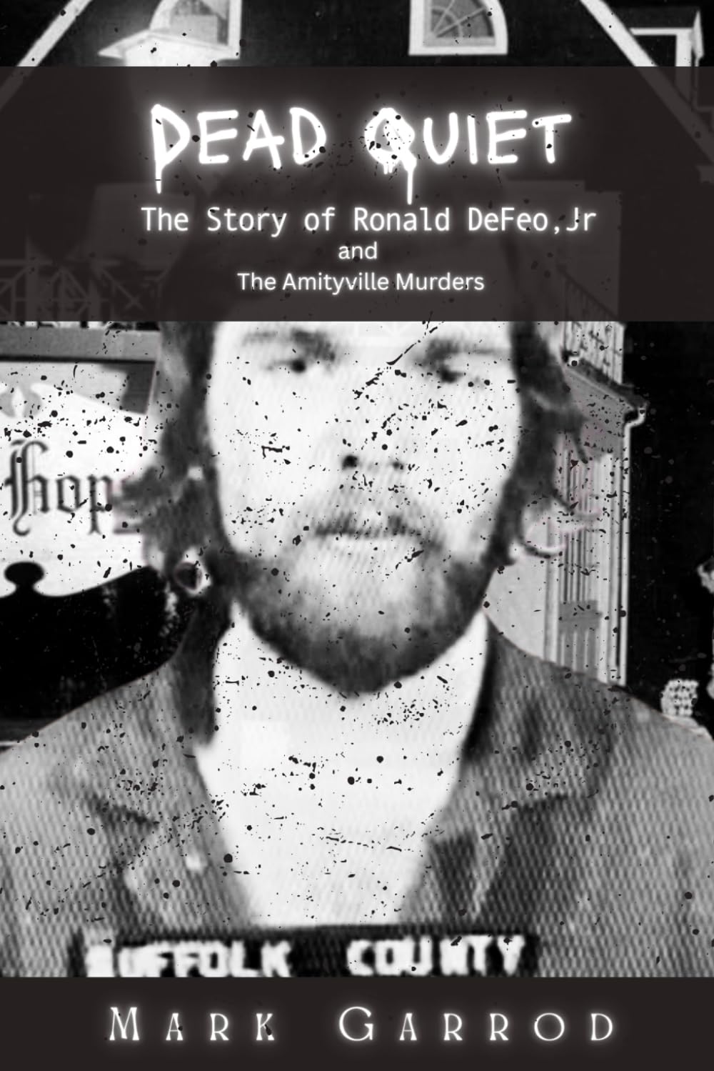 Dead Quiet: The Story of Ronald DeFeo, Jr and The Amityville Murders