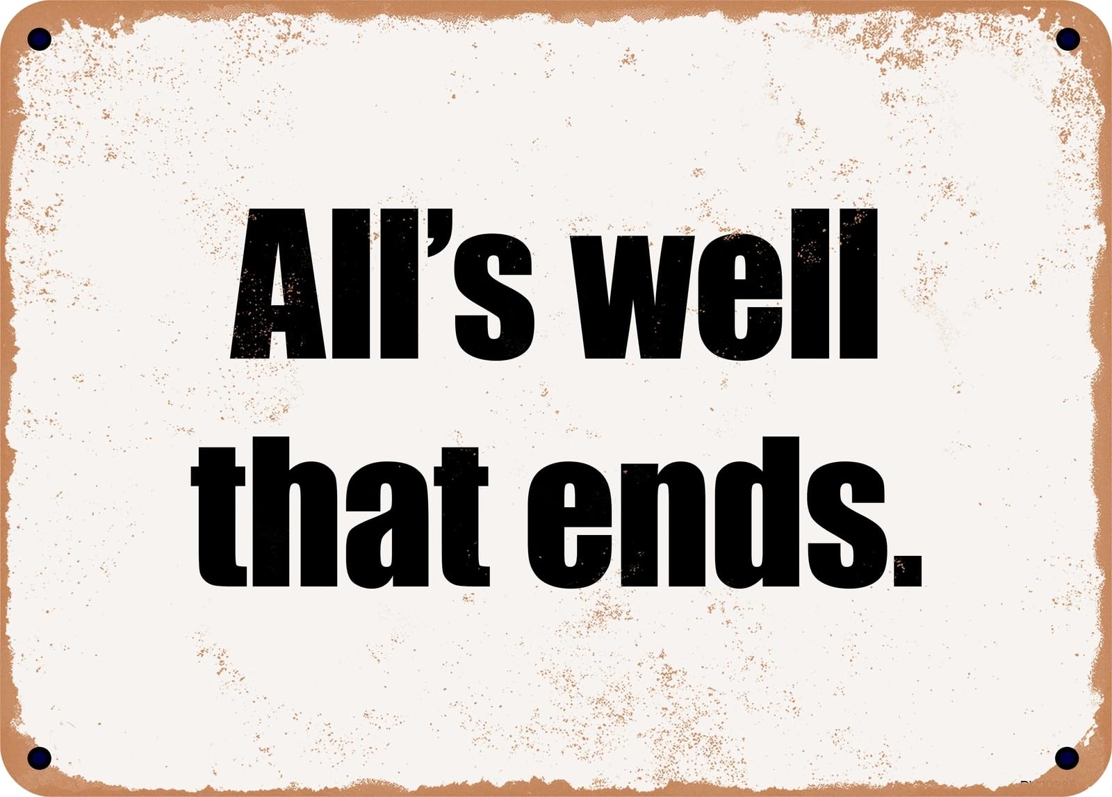 Miaomansenstore Metal Sign - All's Well That Ends Home Decor