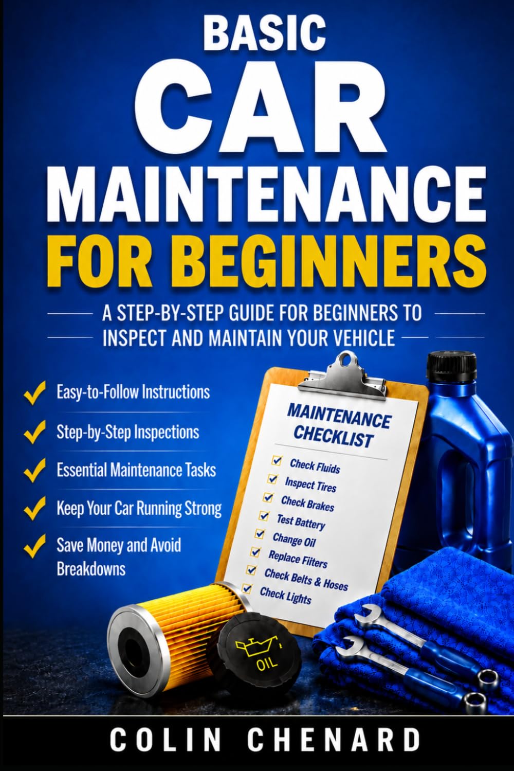 Basic Car Maintenance for Beginners: A Step-by-Step Guide for Beginners to Inspect and Maintain Your Vehicle (Mechanical Systems for Beginners)