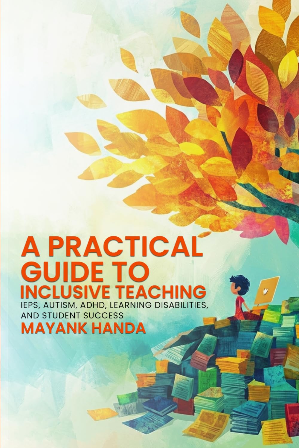 A Practical Guide to Inclusive Teaching: IEPs, Autism, ADHD, Learning Disabilities, and Student Success