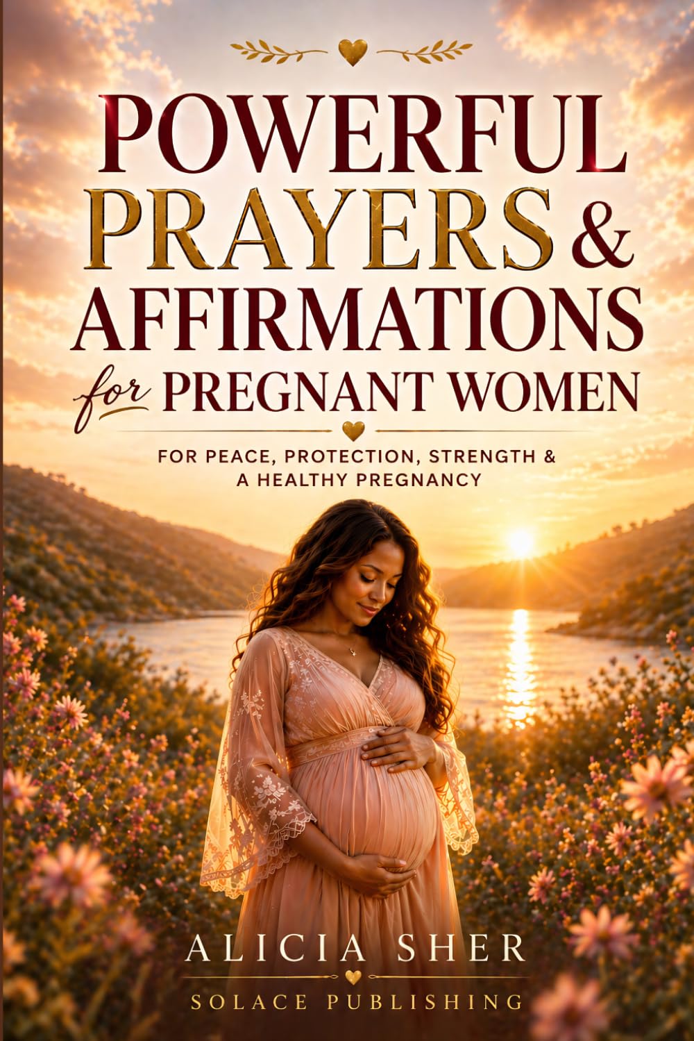 Powerful Prayers & Affirmations for Pregnant Women: For Peace, Protection, Strength & a Healthy Pregnancy: 4 (Powerful Prayers and Affirmations For Women)