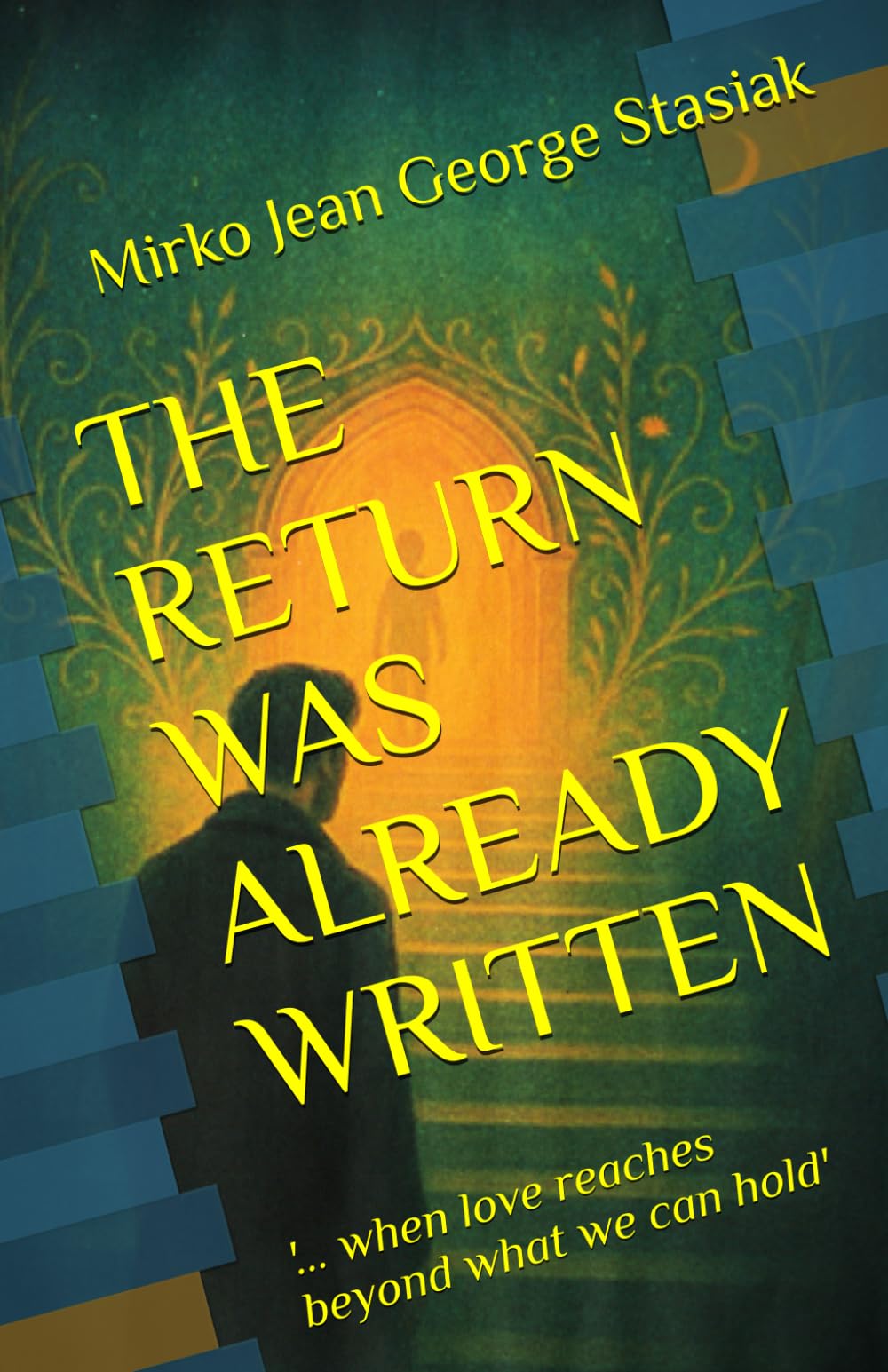 THE RETURN WAS ALREADY WRITTEN: '... when love reaches beyond what we can hold'