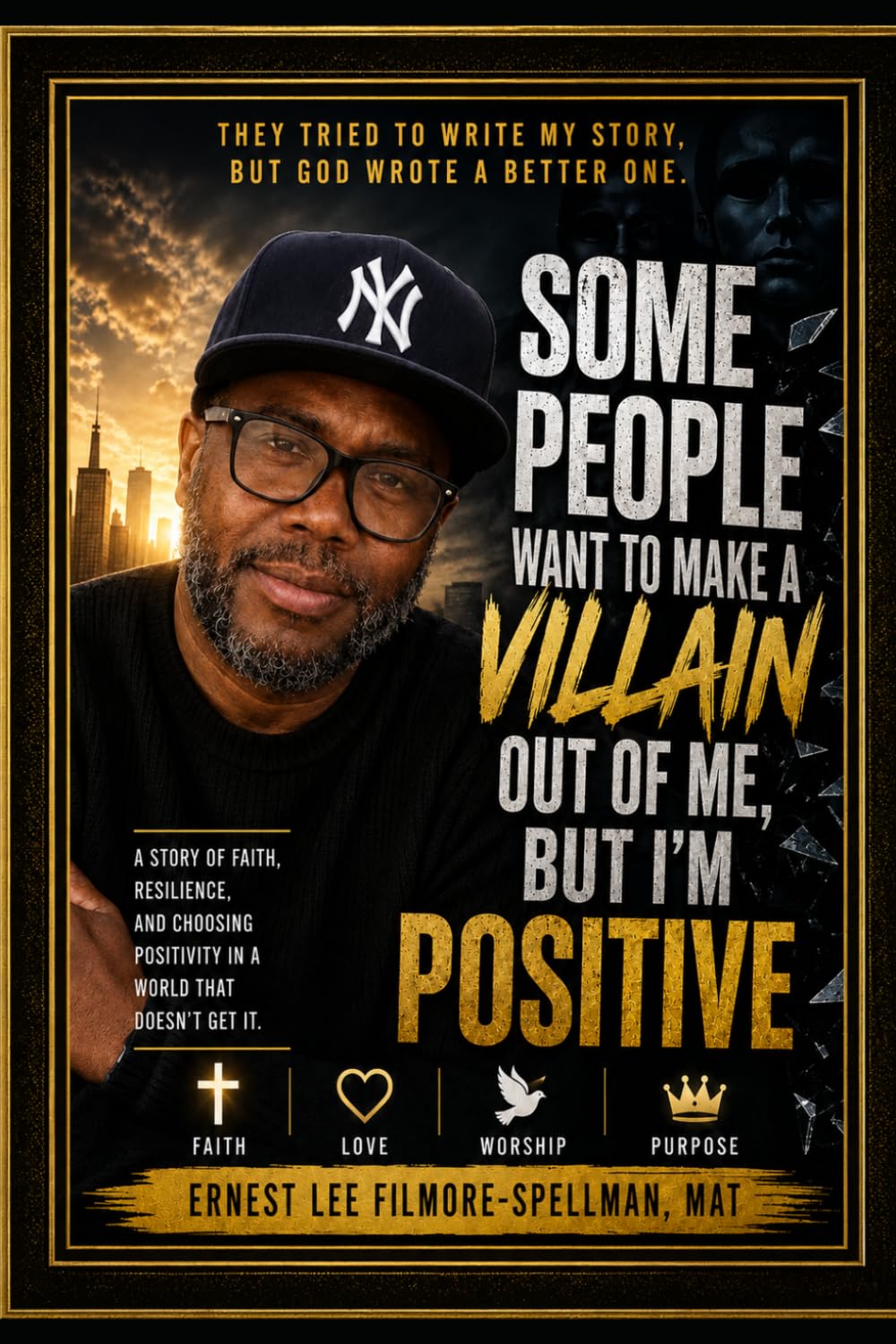 Some People Want to Make a Villain Out of Me, But I'm Positive: Choosing Faith, Character, and Purpose When Others Misunderstand Your Story (FILMORE ... PRESENTS: NARCISSISM / NARCISSIST BOOKS)