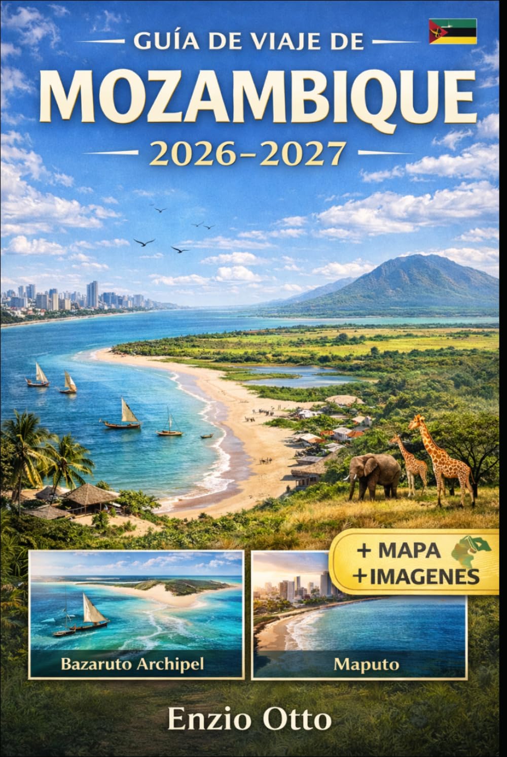 GUÍA DE VIAJE DE MOZAMBIQUE 2026-2027: Disfruta del Archipiélago de Maputo, Tofo, Inhambane, Vilankulo, Bazaruto Archipiélago, Ponta do Ouro y ... visuales y consejos prácticos de viaje