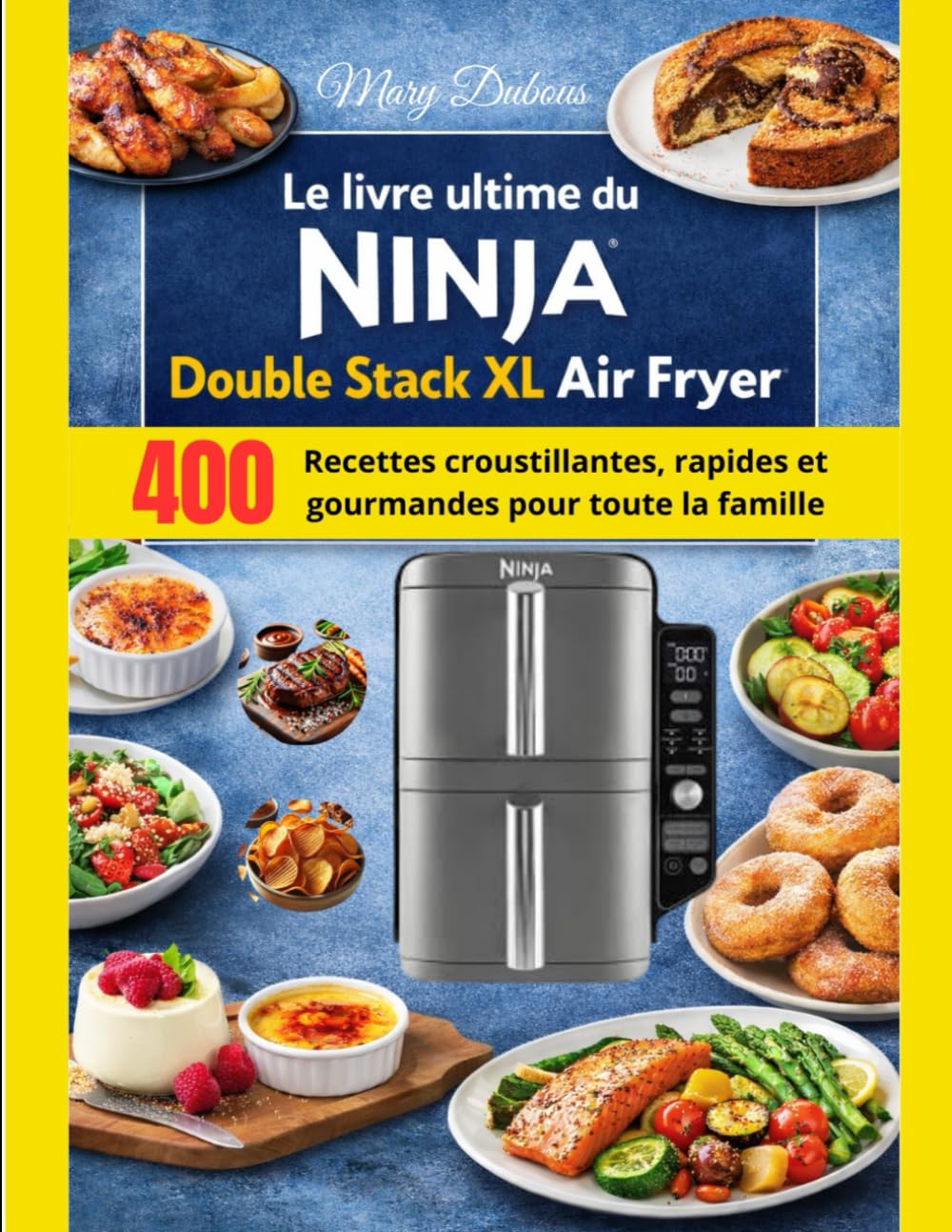 Le livre ultime du NINJA Double Stack XL Air Fryer: 400 recettes croustillantes, rapides et gourmandes pour toute la famille