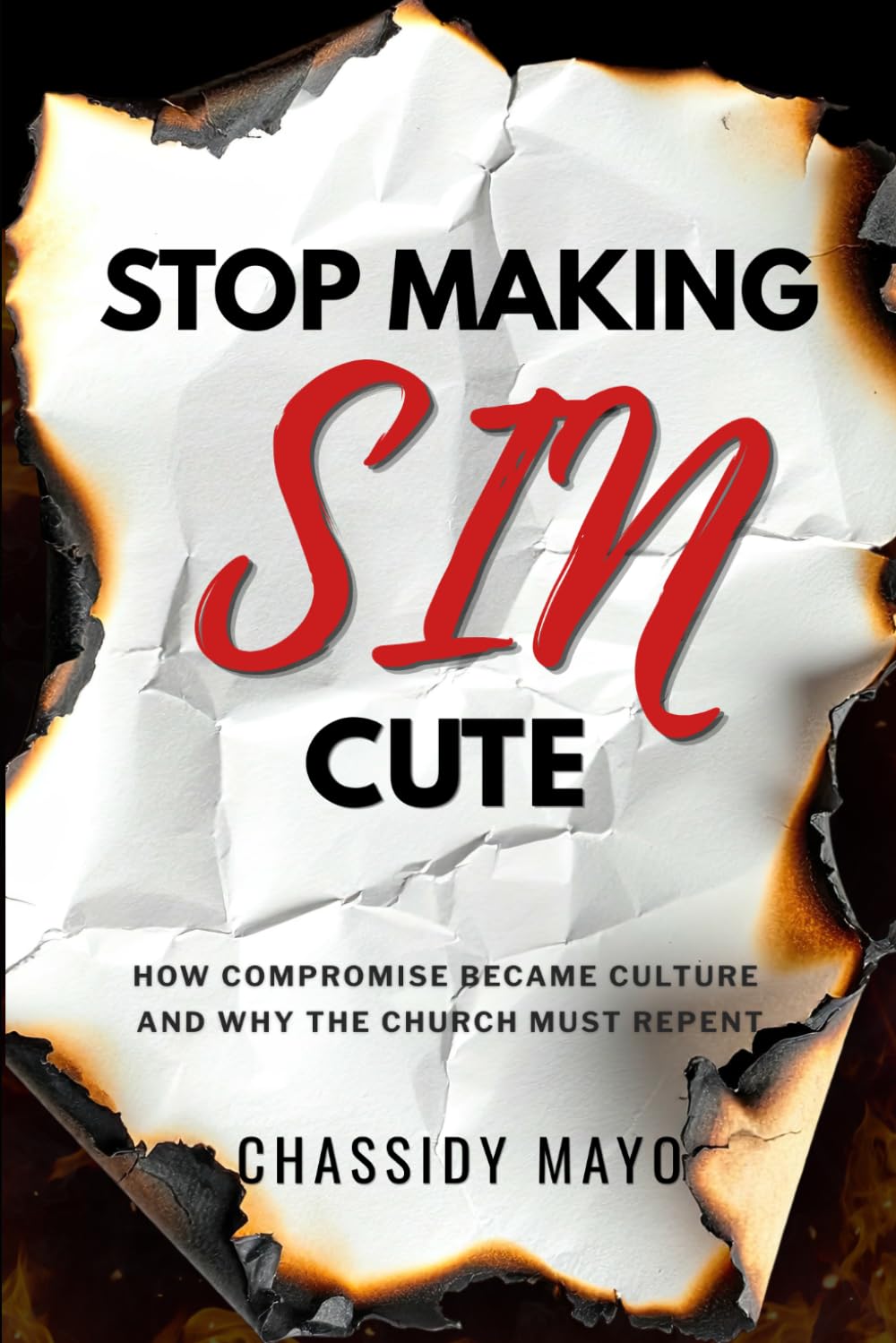 Stop Making Sin Cute: How Compromise Became Culture and Why the Church Must Repent