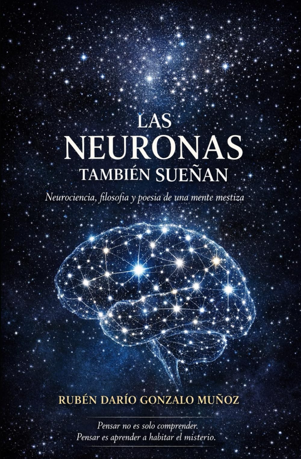 Las neuronas también sueñan: Neurociencia,filosofía y poesía de una mente mestiza