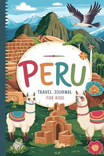 Peru Travel Journal for Kids: With Prompts to Record Your Big Adventures