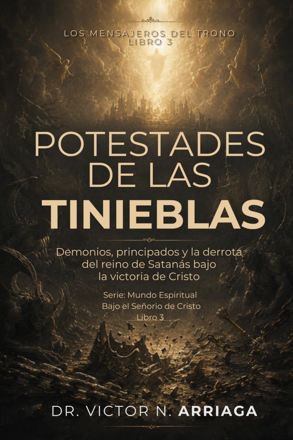 POTESTADES DE LAS TINIEBLAS: Demonios, principados y la derrota del reino de Satanás bajo la victoria de Cristo (Mundo Espiritual Bajo el Señorío de Cristo)